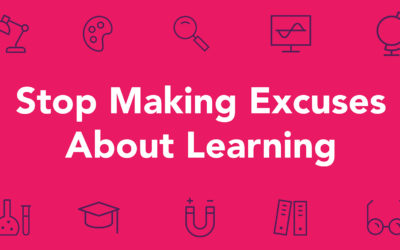 Stop Making Excuses About Learning