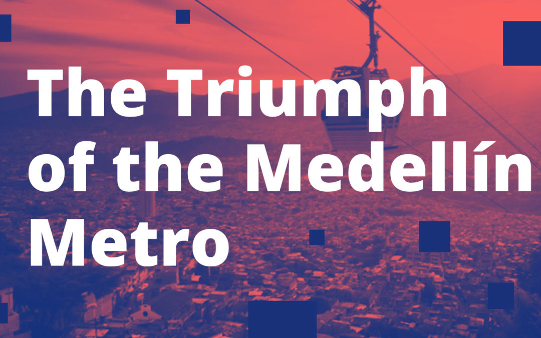 Unfathomable Change: The Triumph of the Medellín Metro